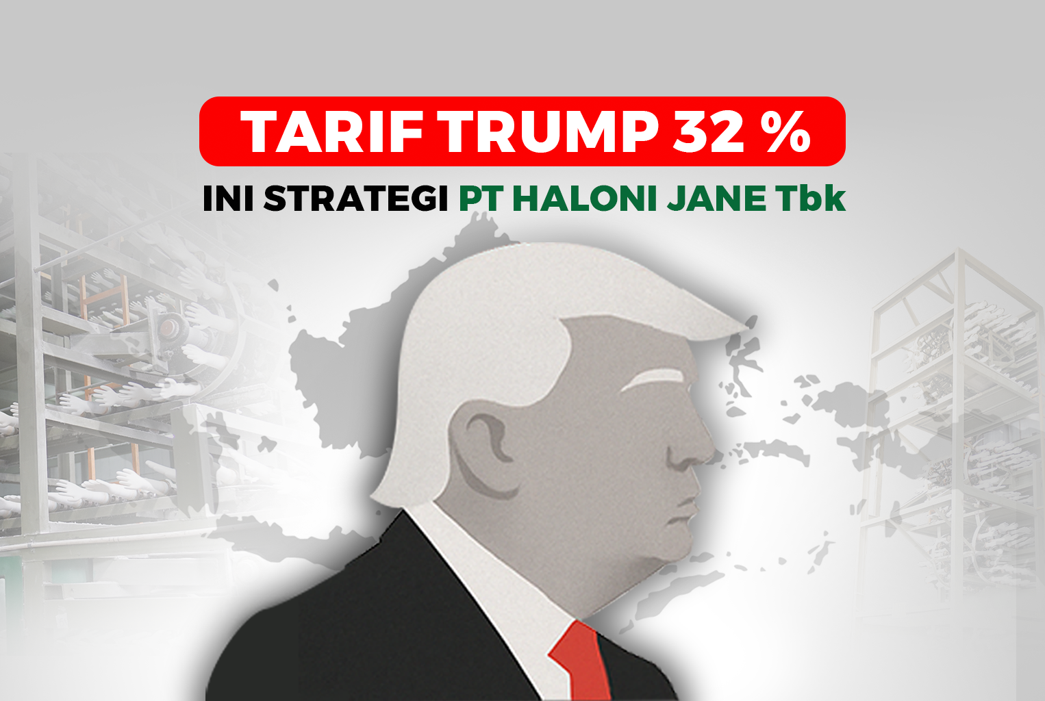 Dampak Tarif Trump 32% pada Ekspor Haloni Jane Tbk